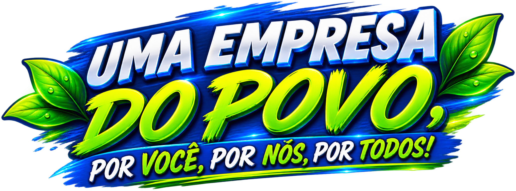 Uma Empresa do Povo, por Você, por Nós, por Todos!